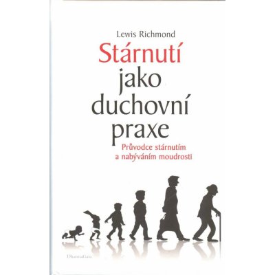 Stárnutí jako duchovní praxe - Průvodce stárnutím a nabýváním moudrosti - Lewis Richmond – Sleviste.cz