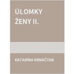 Úlomky ženy 2: Každý koniec je nový začiatok - Katarína Krnáčová – Hledejceny.cz
