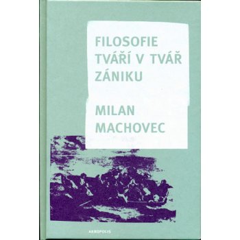 Filosofie - Tváří v tvář zániku - Machovec Milan