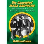 The Annotated Marx Brothers: A Filmgoers Guide to In-Jokes, Obscure References and Sly Details Coniam MatthewPaperback – Hledejceny.cz