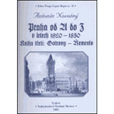 Praha od A do Z v letech 1820-1850. Kniha první: Arcibiskup - Hotel - Novotný Antonín – Hledejceny.cz