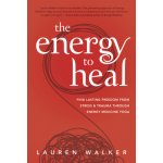 The Energy to Heal: Find Lasting Freedom from Stress and Trauma Through Energy Medicine Yoga – Hledejceny.cz