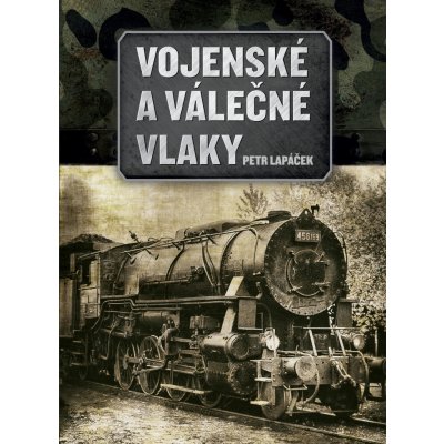 Vojenské a válečné vlaky - Petr Lapáček – Zboží Mobilmania