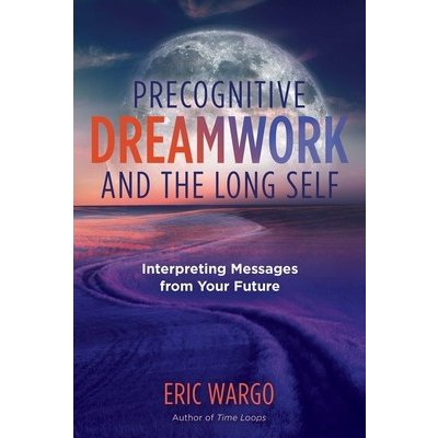 Precognitive Dreamwork and the Long Self: Interpreting Messages from Your Future Wargo EricPaperback – Zboží Mobilmania