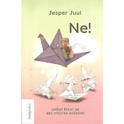 Ne! - Umění říkat ne bez výčitek svědomí - Jesper Juul – Hledejceny.cz