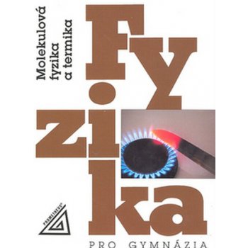 Fyzika pro gymnázia - Molekulová fyzika a termika - Bartuška Karel