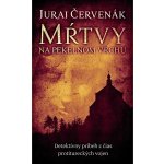 Mŕtvy na Pekelnom vrchu - Juraj Červenák – Hledejceny.cz