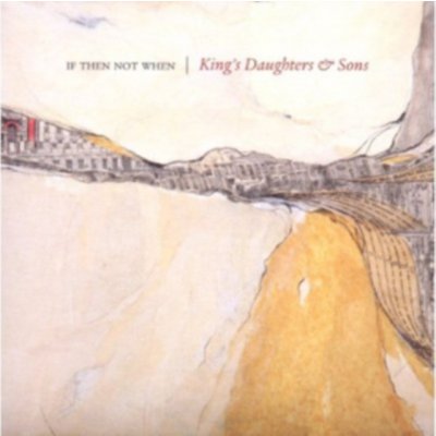 King's Daughters & Sons - If Not Then When CD – Hledejceny.cz