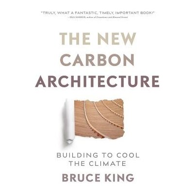 The New Carbon Architecture: Building to Cool the Climate King BrucePaperback – Zboží Mobilmania