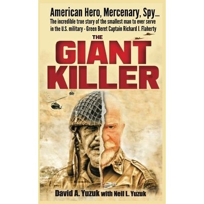 The Giant Killer: American hero, mercenary, spy The incredible true story of the smallest man to serve in the U.S. Military-Green Be Yuzuk David A.Paperback