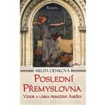 Poslední Přemyslovna - Vzdor a láska princezny Anežky – Hledejceny.cz