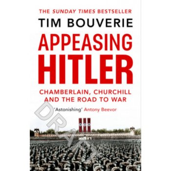 Appeasing Hitler : Chamberlain, Churchill and the Road to War - Bouverie Tim, Brožovaná