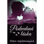 Podvedená láska - Petra Nachtmanová – Hledejceny.cz