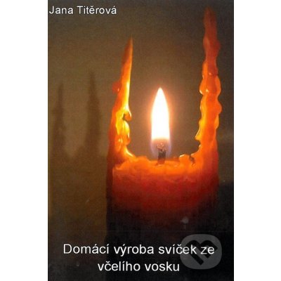 Domácí výroba svíček ze všelího vosku Jana Titěrová