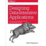 Designing Data-Intensive Applications: The Big Ideas Behind Reliable, Scalable, and Maintainable Systems - Kleppmann Martin – Hledejceny.cz