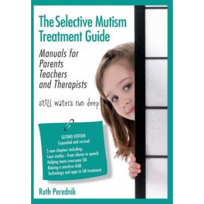 The Selective Mutism Treatment Guide: Manuals for Parents Teachers and Therapists. Second Edition: Still waters run deep Perednik RuthPaperback