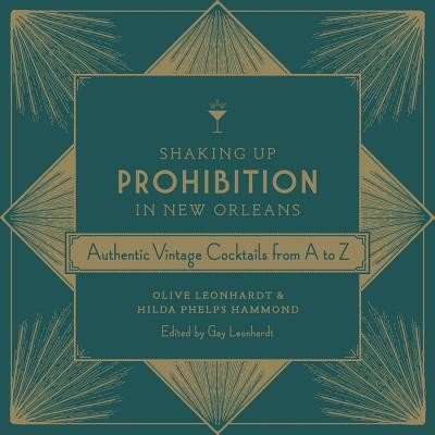 Shaking Up Prohibition in New Orleans: Authentic Vintage Cocktails from A to Z Leonhardt OlivePevná vazba – Zboží Mobilmania
