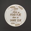 Prostírání Amadea Dřevěný podtácek kulatý Pivo text kde se pivo pije tam se dobře žije pr. 10,5cm