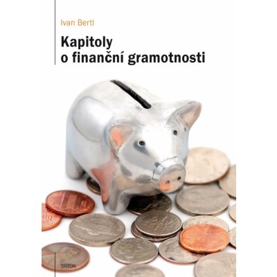 Kapitoly o finanční gramotnosti - Ivan Bertl – Hledejceny.cz