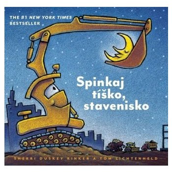 Spinkaj tíško, stavenisko - Sherri Duskey Rinker, Tom Lichtenheld