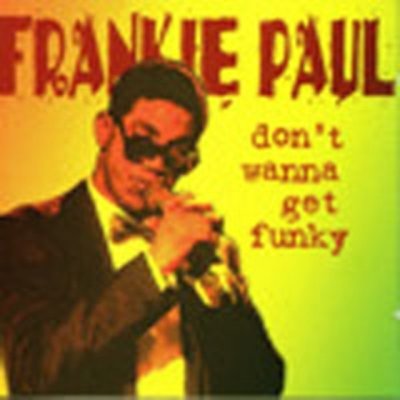 Paul, Frankie - Don't Wanna Get Funky