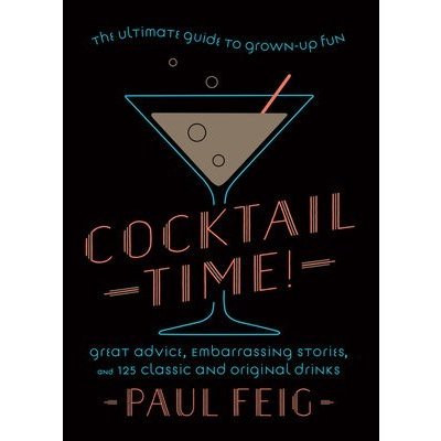 Cocktail Time!: The Ultimate Guide to Grown-Up Fun Feig PaulPevná vazba