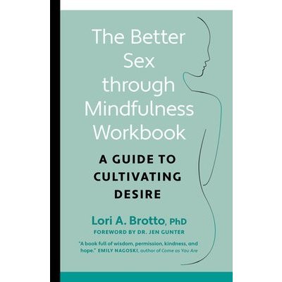 Better Sex through Mindfulness-The At-Home Guide to Cultivating Desire – Zbozi.Blesk.cz