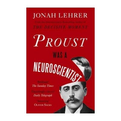 Proust Was a Neuroscientist - J. Lehrer – Hledejceny.cz