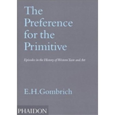 The Preference for the Primitive : Episodes in the History of Western Taste and