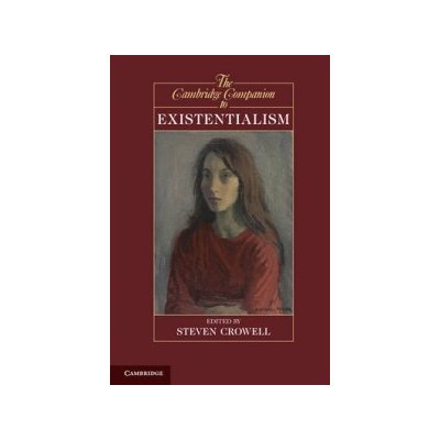 The Cambridge Companion to Existentialism - Steven Crowell