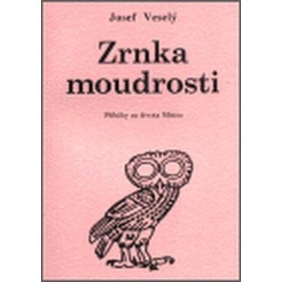 Zrnka moudrosti -- Příběhy ze života Mistra - Veselý Josef