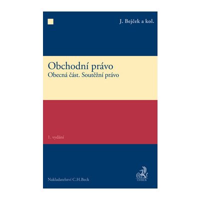 Obchodní právo. Obecná část. Soutěžní právo - J. Bejček a kolektiv – Hledejceny.cz