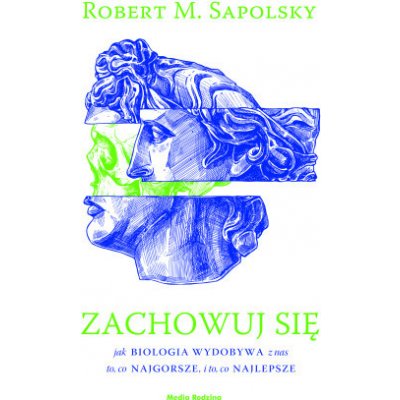 Zachowuj się. Jak biologia wydobywa z nas to, co najgorsze, i to, co najlepsze wyd. 2 – Hledejceny.cz