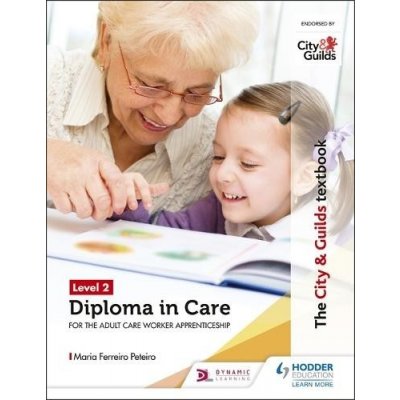 City & Guilds Textbook Level 2 Diploma in Care for the Adult Care Worker Apprenticeship Peteiro Maria FerreiroPaperback – Zboží Mobilmania