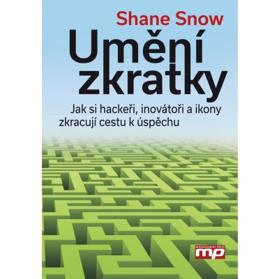 Jak hackeři, inovátoři a společenské idoly urychlují úspěch - Shane Snow