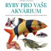 Kniha Ryby pro vaše akvarium - Přes 800 působivých fotografií a 150 popisů sladkovodních akvarijních ryb - Rogers Geoff, Fletcher Nick,