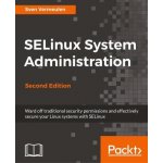 Selinux System Administration. Second Edition - Vermeulen, Sven – Hledejceny.cz