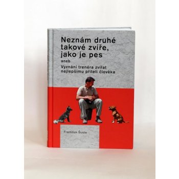 Neznám druhé takové zvíře, jako je pes František Šusta