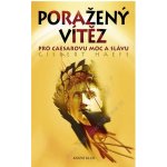 Poražený vítěz - Pro Caesarovu moc a slávu - Haefs Gisbert – Hledejceny.cz