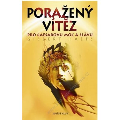 Poražený vítěz - Pro Caesarovu moc a slávu - Haefs Gisbert