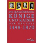 Die französischen Könige und Kaiser der Neuzeit 1498-1870 – Zboží Mobilmania