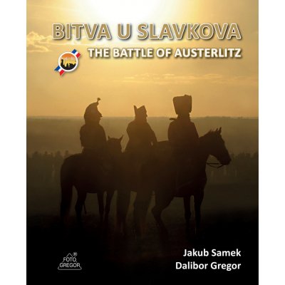 Bitva u Slavkova The Battle of Austerlitz - Samek Jakub, Gregor Dalibor