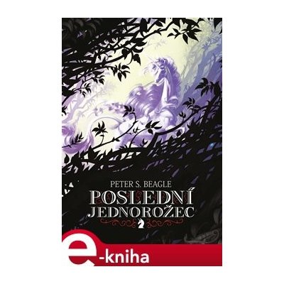 Poslední jednorožec - Peter S. Beagle – Hledejceny.cz