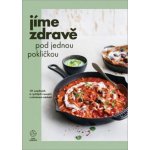 Jíme zdravě pod jednou pokličkou - 111 snadných a rychlých receptů s minimem nádobí – Hledejceny.cz