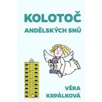 Kolotoč andělských snů - Krpálková, Věra, Pevná vazba vázaná