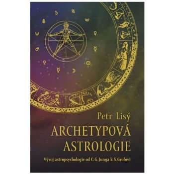 Archetypová astrologie. Vývoj astropsychologie od C. G. Junga k S. Grofovi - Petr Lisý