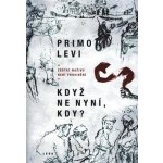 Když ne nyní, kdy? - Zůstat naživu není provinění - Primo Levi – Hledejceny.cz