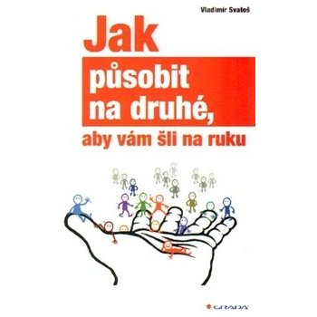 Jak působit na druhé, aby vám šli na ruku