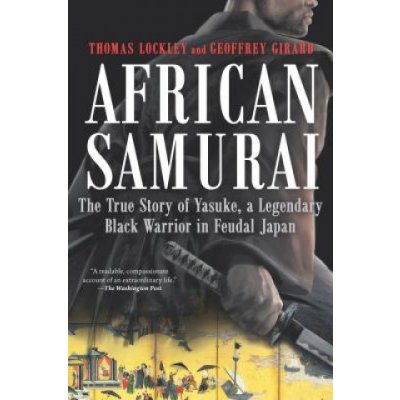 African Samurai: The True Story of Yasuke, a Legendary Black Warrior in Feudal Japan – Hledejceny.cz