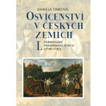 Osvícenství v českých zemích I. Formování moderního státu 1740-1792 - Daniela Tinková – Hledejceny.cz
